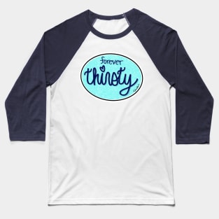 Forever Thirsty (Oval) Baseball T-Shirt